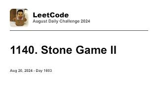 Daily Leetcode #1603: Aug 20, 2024 - 1140. Stone Game II