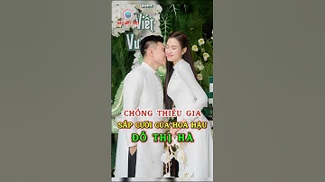 Chồng Thiếu Gia Nổi Tiếng Của Hoa Hậu Đỗ Thị Hà