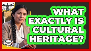 What Exactly Is Cultural Heritage?