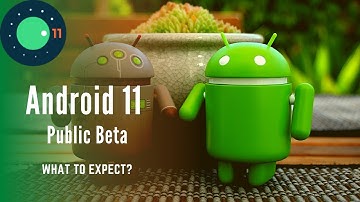 What to expect? - Android 11 Beta (Launched 10th June 2020)