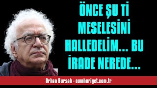 ORHAN BURSALI: ÖNCE ŞU Tİ MESELESİNİ HALLEDELİM... BU İRADE NEREDE VAR? - SESLİ KÖŞE YAZISI