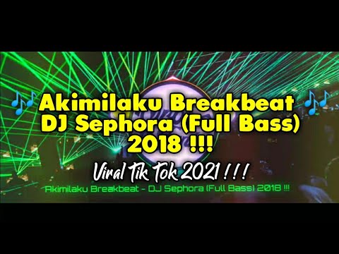 Akimilaku Breakbeat - DJ Sephora (Full Bass) 2018 || Viral Tik Tok 2021 !!!