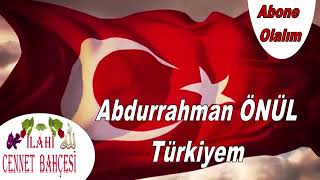 Abdurrahman Önül ölürüm Türkiyem