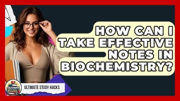 How Can I Take Effective Notes In Biochemistry? - Ultimate Study Hacks