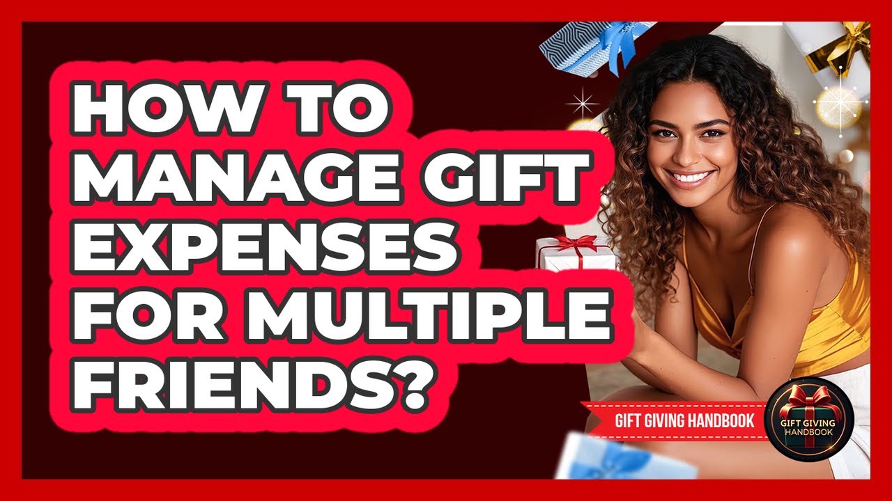 How To Manage Gift Expenses For Multiple Friends?