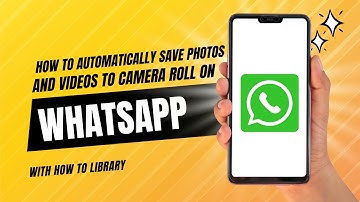 How To Automatically Save Photos And Videos To Camera Roll On WhatsApp - Easy 2024