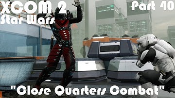 "Close Quarters Combat" | XCOM 2 WOTC Modded Star Wars Campaign | Part 40