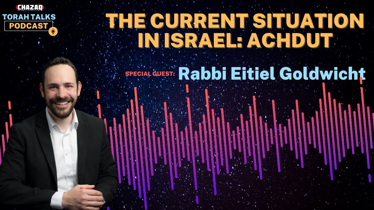 CHAZAQ's Torah Talks #157 Rabbi Eitiel Goldwicht - The Current Situation in Israel: Achdut