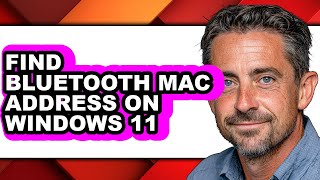 How to Find Bluetooth Mac Address on Windows 11 - Step by Step