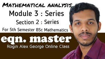 REAL ANALYSIS 1|MOD 3:SERIES|SECT 2:INFINITE SERIES|MATHEMATICAL ANALYSIS|5TH SEMESTER BSC MATHS