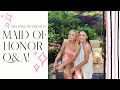 MAID OF HONOR Q&A!