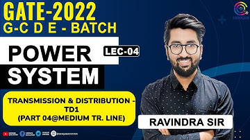 L04 | Transmission & Distribution - TD1 (Part 04@Medium Tr. Line) | GATE/ESE 2022 I G-CDE Batch I