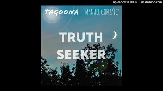 Truth Seeker - Tagoona Ft Manuel González [EXTENDED VERSION]