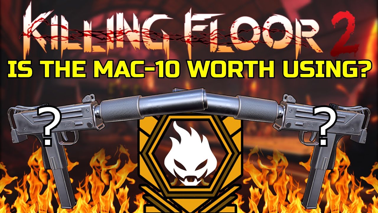 Killing Floor 2 | IS THE MAC-10 WORTH HAVING NOWADAYS? - Firebug With Mac-10!