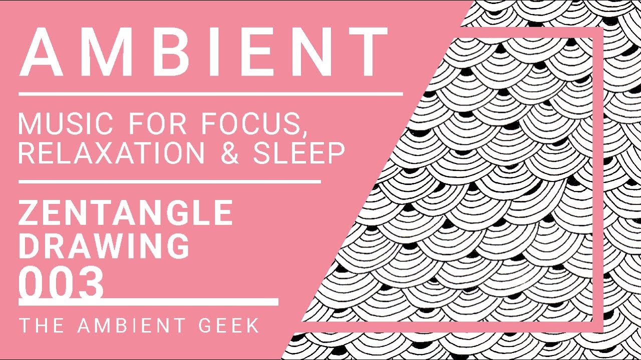 Ambient Music | Zentangle Drawing Pattern | 003 | Music for Focus & Study | Relaxation Music | Sleep