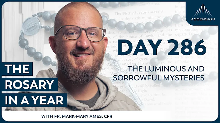 Day 286: The Luminous and Sorrowful Mysteries — The Rosary in a Year (with Fr. Mark-Mary Ames)