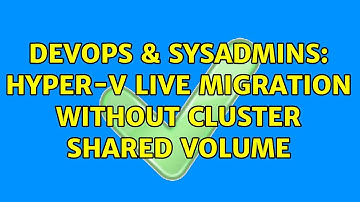 DevOps & SysAdmins: Hyper-V Live Migration without Cluster Shared Volume