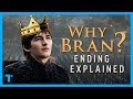 Game of Thrones Ending Explained, Part 2: Why Bran Stark?