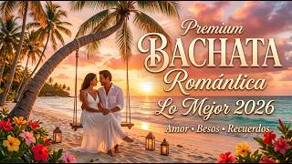 Bachata 2026 - Canciones Para Curar Un Corazón Roto
