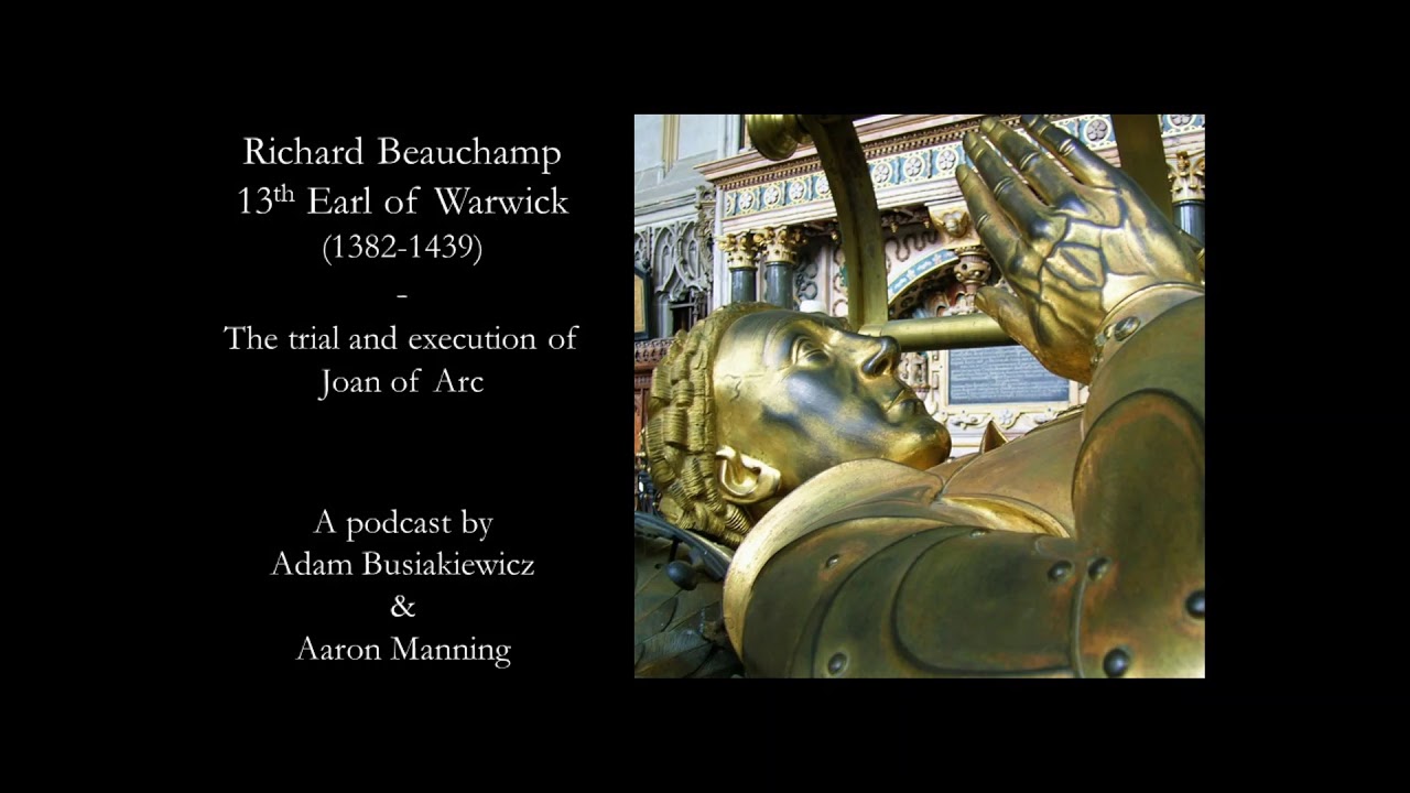 Richard Beauchamp: The Trial and Execution of Joan of Arc