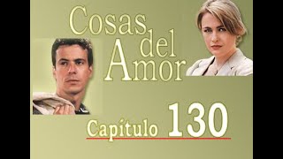 Cosas del Amor - Capítulo 130