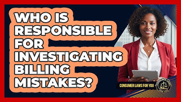 Who Is Responsible For Investigating Billing Mistakes?