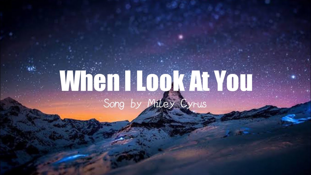 When I Look At You Lyrics Deutsch When I Look At You (lyrics) - by Miley Cyrus - YouTube