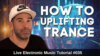 How to make Uplifting Trance | Live Electronic Music Tutorial 035