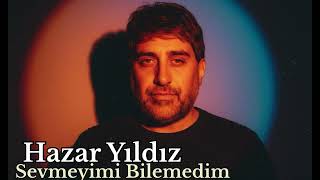 Hazar Yıldız Sevmeyi Mi Bilemedim