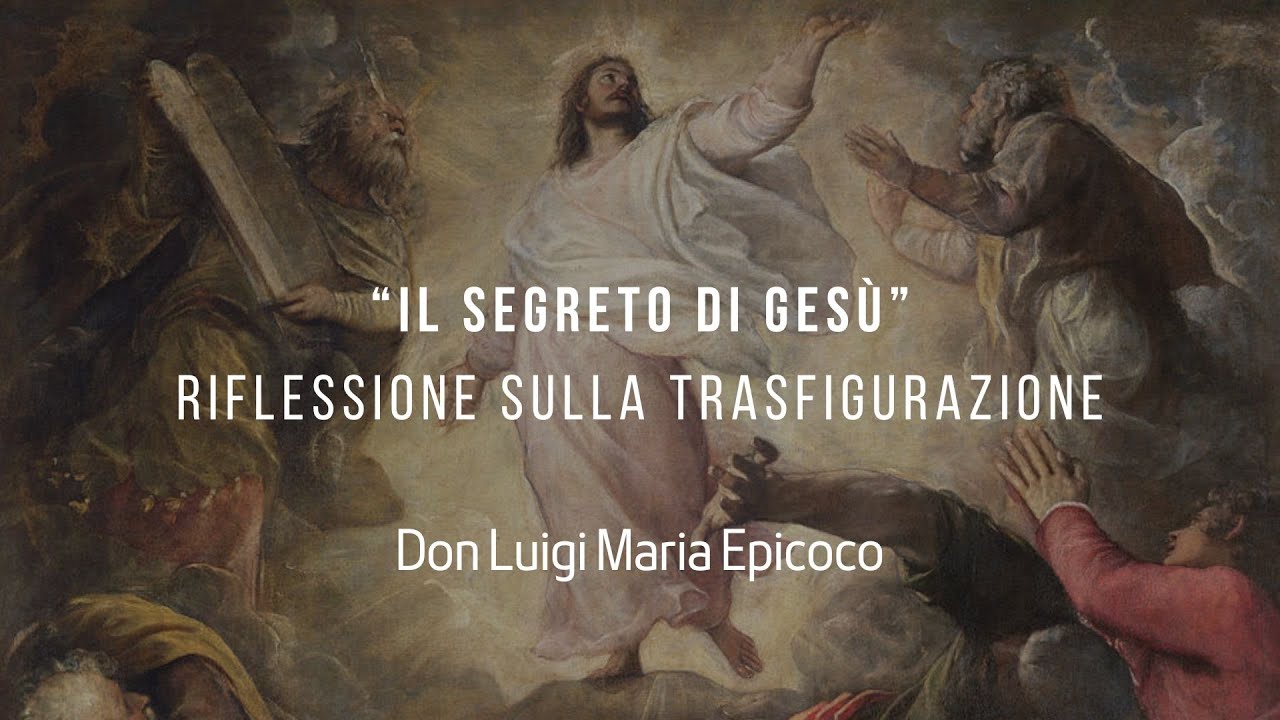 “Il segreto di Gesù”. Riflessione sulla Trasfigurazione-  Don Luigi Maria Epicoco