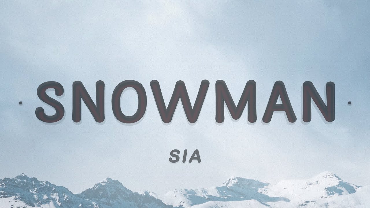 Sia Snowman Lyrics Let S Go Below Zero And Hide From The Sun Azlyrics Youtube