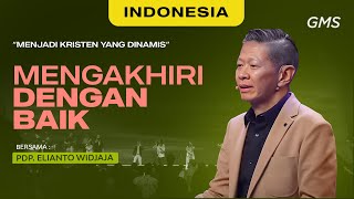 Indonesia | Mengakhiri Dengan Baik - Pdp. Elianto Widjaja ( GMS Church)