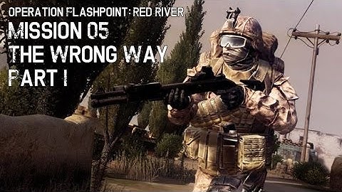 Operation Flashpoint - Red River: Mission 05 - The Wrong Way Part I