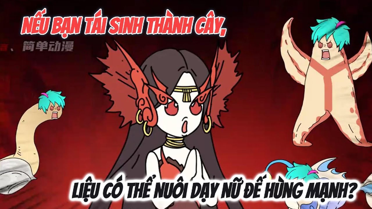 Nếu Bạn Tái Sinh Thành Cây, Liệu Có Thể Nuôi Dạy Nữ Đế Hùng Mạnh?