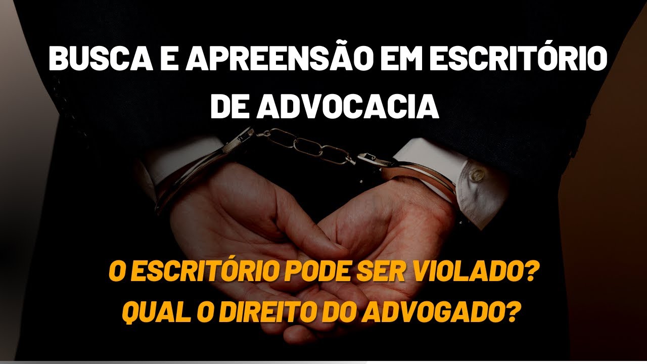 Busca e apreensão em escritório de advocacia - Direitos do Advogado ...