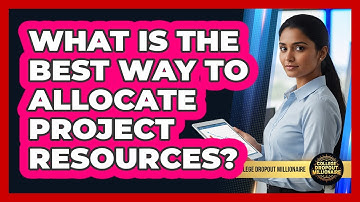 What Is The Best Way To Allocate Project Resources?