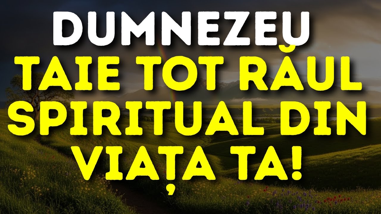 ⚠️ DUMNEZEU TAIE TOT RĂUL SPIRITUAL DIN VIAȚA TA!
