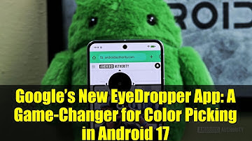 Google’s New EyeDropper App: A Game-Changer for Color Picking in Android 17