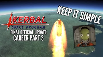 Kerbal Space Program Career Part 3 // Keep It Simple // Final Official Update Gameplay Playthrough