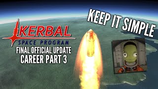 Kerbal Space Program Career Part 3 // Keep It Simple // Final Official Update Gameplay Playthrough