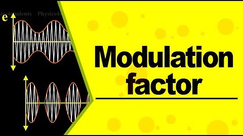MODULATION FACTOR - TRANSMITTED SIGNAL