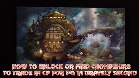 HOW TO FIND OR UNLOCK CHOMPSHIRE IN BRAVELY SECOND END LAYER FINAL