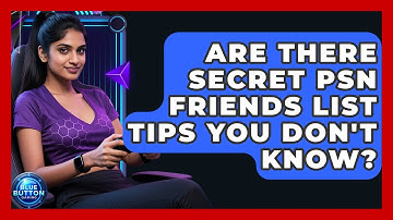 Are There Secret PSN Friends List Tips You Don