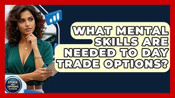 What Mental Skills Are Needed To Day Trade Options? - Stock and Options Playbook