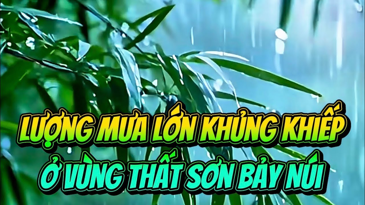 🛑🛑🛑 Mưa như Thác đổ ở Thất Sơn - Bảy Núi