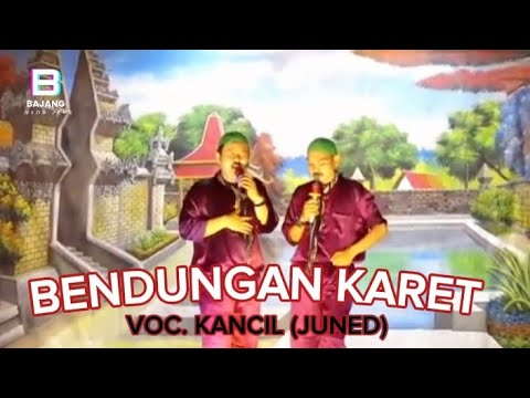 BENDUNGAN KARET - VOC. KANCIL (JUNED) || versi PRABU DANAN JAYA !