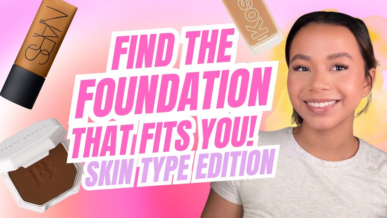 Choosing the Right Foundation for Your Skin Type