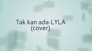 Tak kan ada-LYLA (cover)
