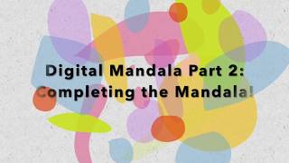Part 2: Digital Mandala Completion Video