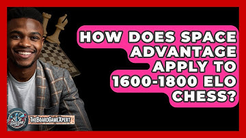 How Does Space Advantage Apply To 1600-1800 ELO Chess? - The Board Game Xpert